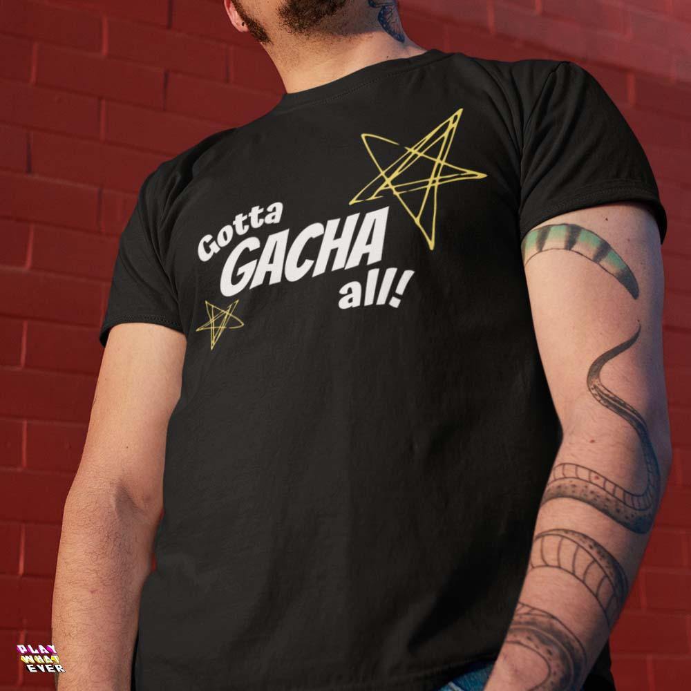 Gotta Gacha All! Fun Gaming Unisex T-Shirt - PlayWhatever