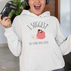 I Suggest You Come Back Later Gamer Girl Hoodie - PlayWhatever