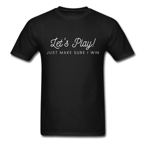 Let's Play! Just Make Sure I Win Funny Ultra Cotton T-Shirt - black