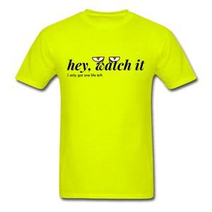 Hey Watch It I Only Got 1 Life Left Funny Unisex T-Shirt - safety green