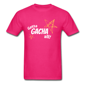 Gotta Gacha All! Fun Gaming Unisex T-Shirt - fuchsia