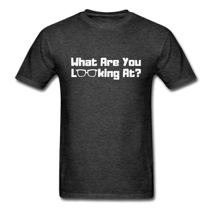 What Are You Looking At? Unisex T-Shirt - heather black