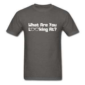 What Are You Looking At? Unisex T-Shirt - charcoal