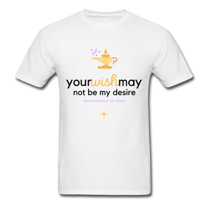 Your Wish May Not Be My Desire Genie Unisex T-Shirt - white