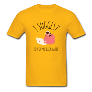 I Suggest You Come Back Later Gamer Girl Ultra Cotton T-Shirt - gold