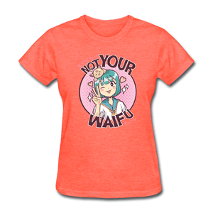 Not Your Waifu Anime Lady's T-Shirt - heather coral