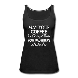 May Your Coffee Be Strong Than Attitude Tank Top - black