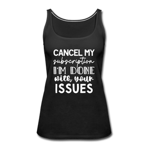 Cancel My Subscription I'm Done Tank Top - black