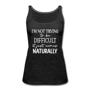 Being Difficult Comes Naturally Funny Tank Top - charcoal grey