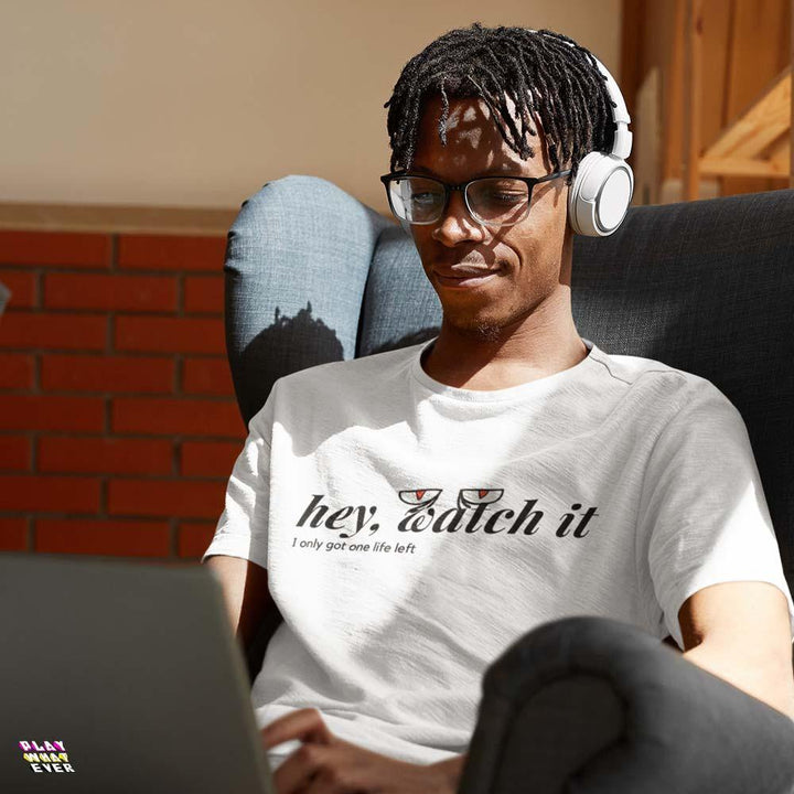 Hey Watch It I Only Got 1 Life Left Funny Unisex T-Shirt - PlayWhatever