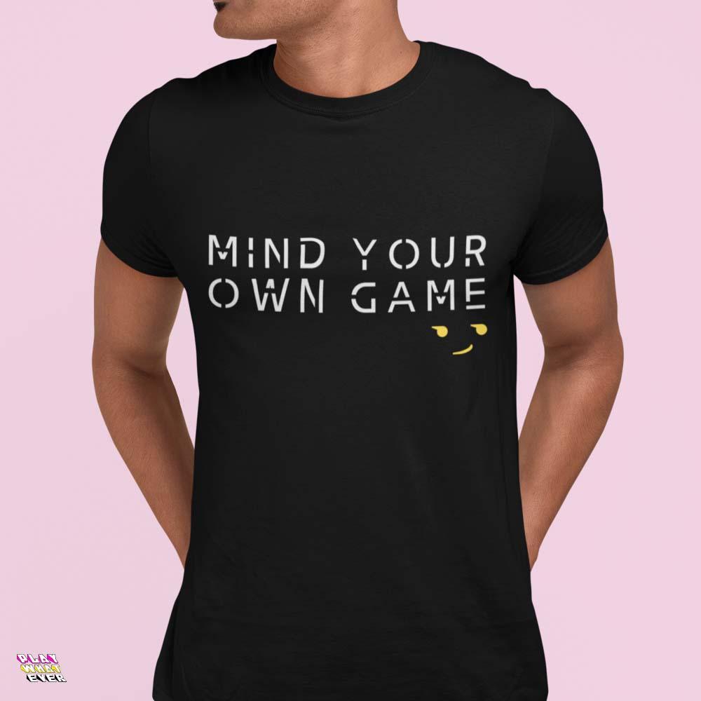 Mind Your Own Game Unisex T-Shirt - PlayWhatever