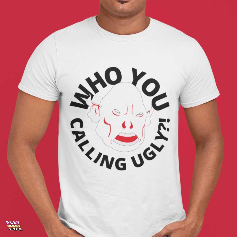 Who You Calling Ugly Ogre Funny Unisex T-Shirt - PlayWhatever