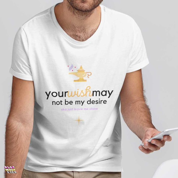 Your Wish May Not Be My Desire Genie Unisex T-Shirt - PlayWhatever