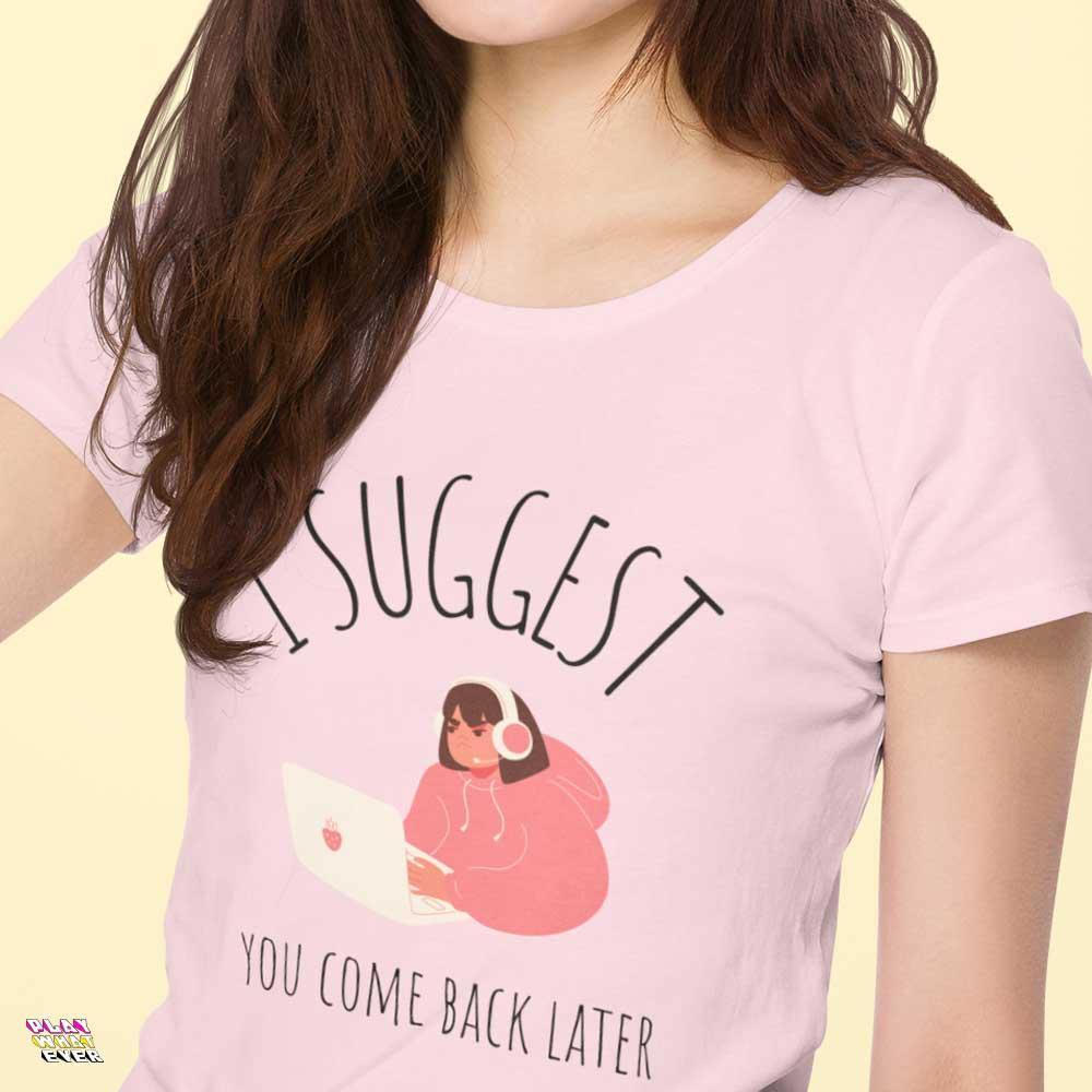 I Suggest You Come Back Later Gamer Girl Ultra Cotton T-Shirt - PlayWhatever