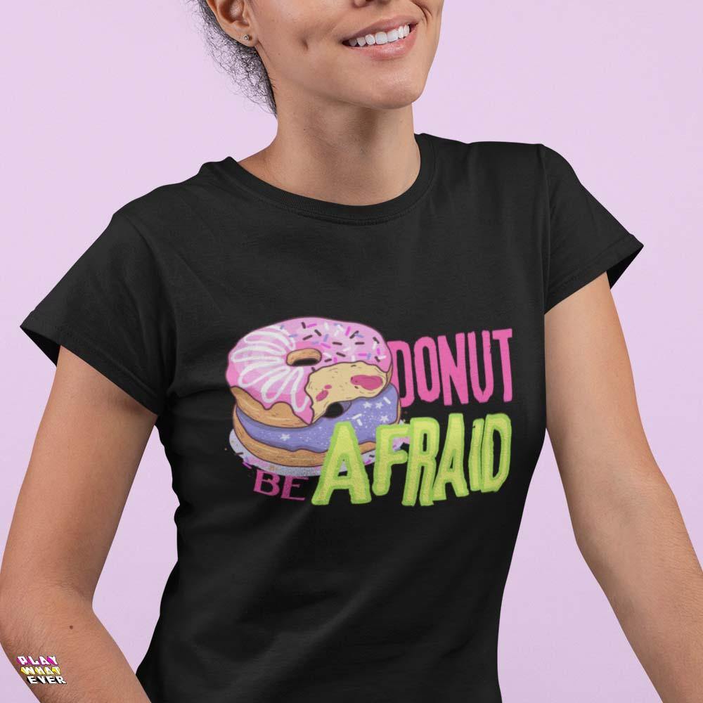 Donut be Afraid Unisex T-Shirt - PlayWhatever