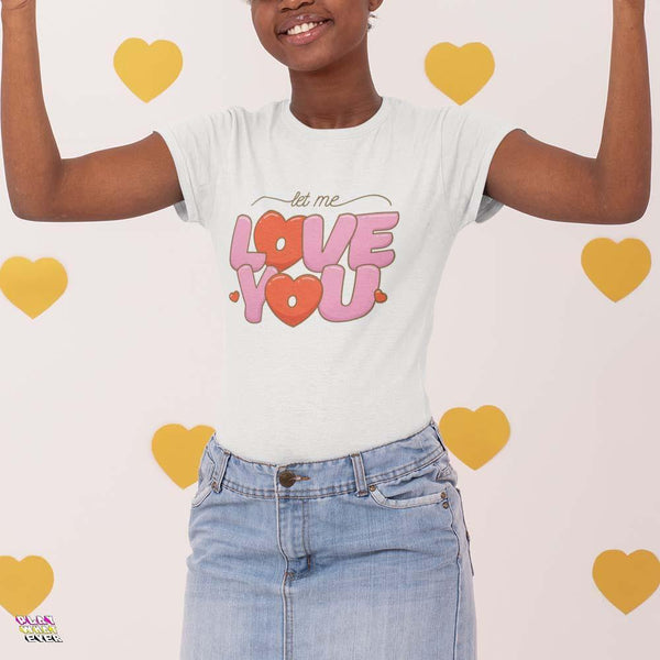 Let Me Love You Bubble Letters Unisex T-Shirt - PlayWhatever