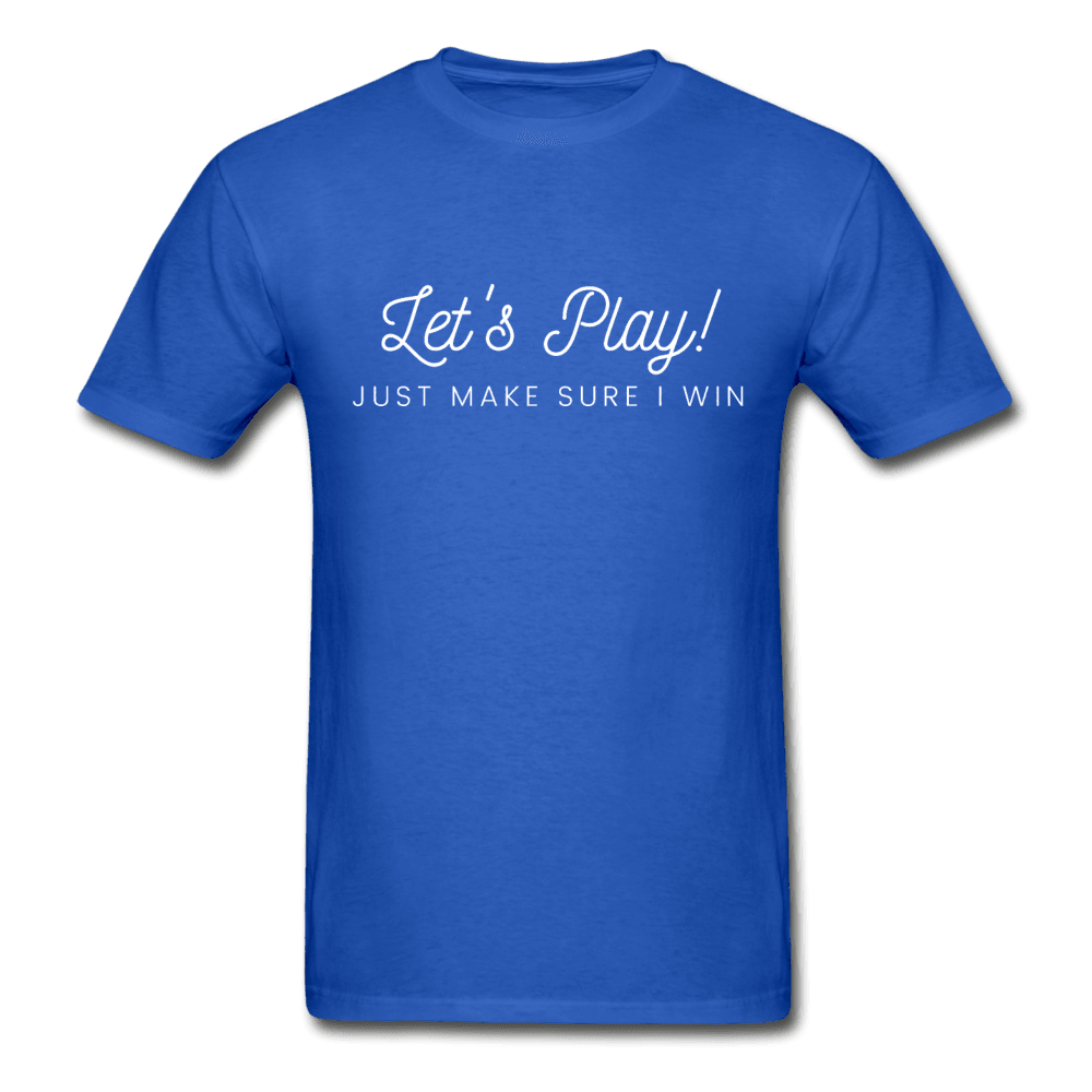 Let's Play! Just Make Sure I Win Funny Ultra Cotton T-Shirt - royal blue