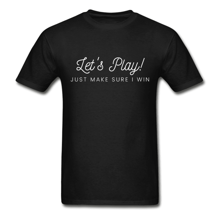 Let's Play! Just Make Sure I Win Funny Ultra Cotton T-Shirt - black