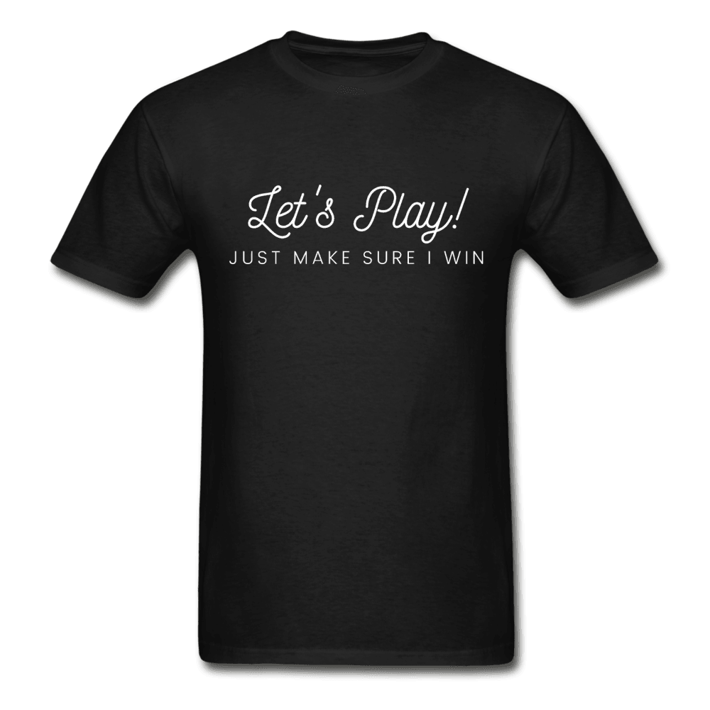 Let's Play! Just Make Sure I Win Funny Ultra Cotton T-Shirt - black