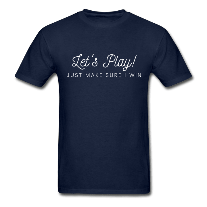 Let's Play! Just Make Sure I Win Funny Ultra Cotton T-Shirt - navy