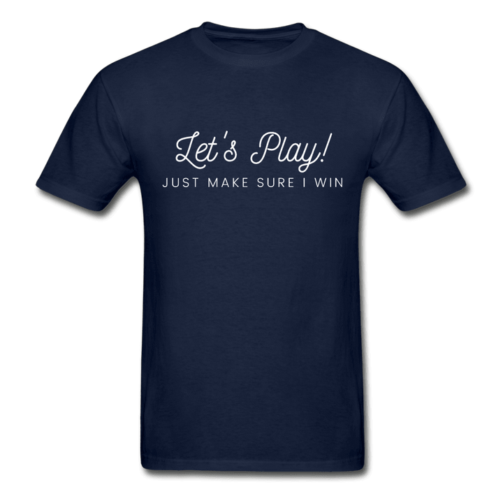 Let's Play! Just Make Sure I Win Funny Ultra Cotton T-Shirt - navy