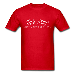 Let's Play! Just Make Sure I Win Funny Ultra Cotton T-Shirt - red