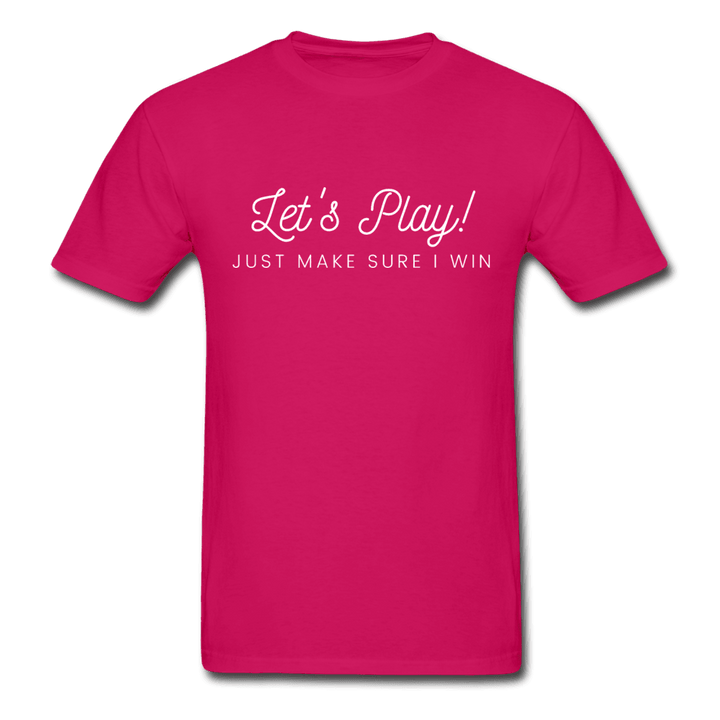 Let's Play! Just Make Sure I Win Funny Ultra Cotton T-Shirt - fuchsia