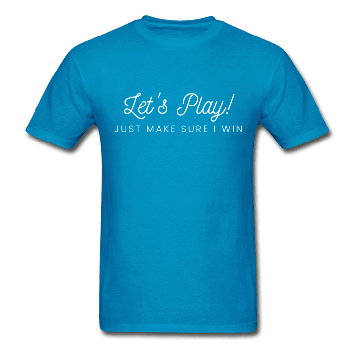Let's Play! Just Make Sure I Win Funny Ultra Cotton T-Shirt - turquoise