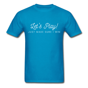 Let's Play! Just Make Sure I Win Funny Ultra Cotton T-Shirt - turquoise
