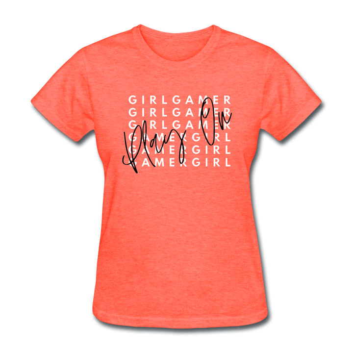Play On Girl Gamer Cute Women's T-Shirt - heather coral