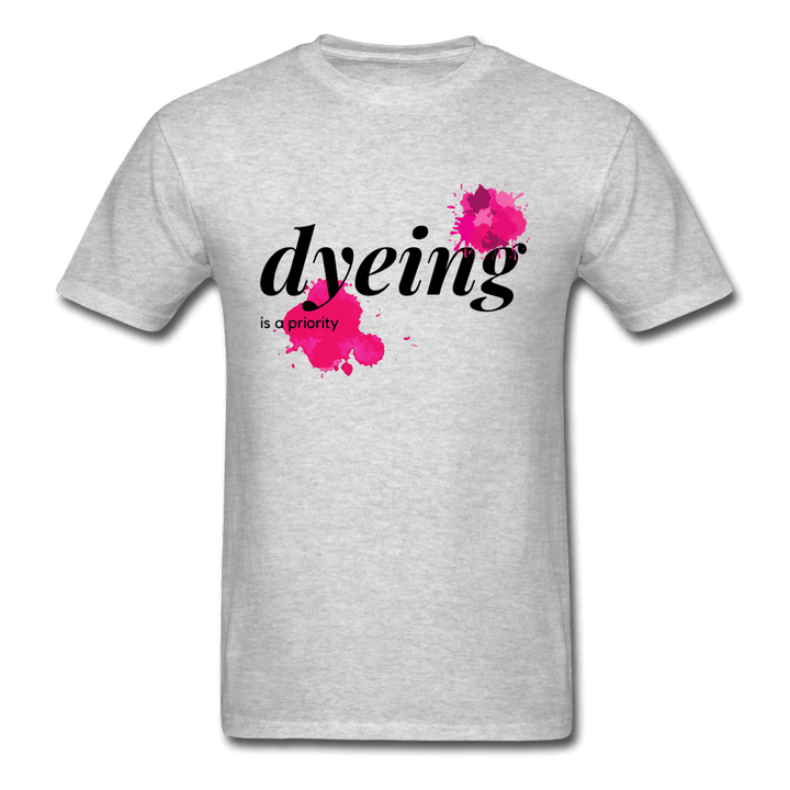Dyeing Is a Priority Unisex Classic T-Shirt - heather gray