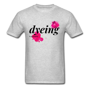 Dyeing Is a Priority Unisex Classic T-Shirt - heather gray