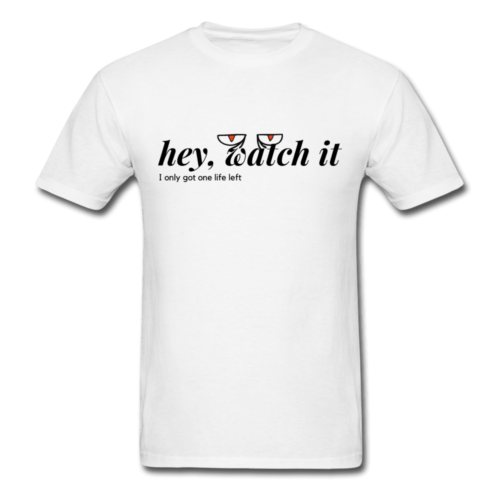 Hey Watch It I Only Got 1 Life Left Funny Unisex T-Shirt - white