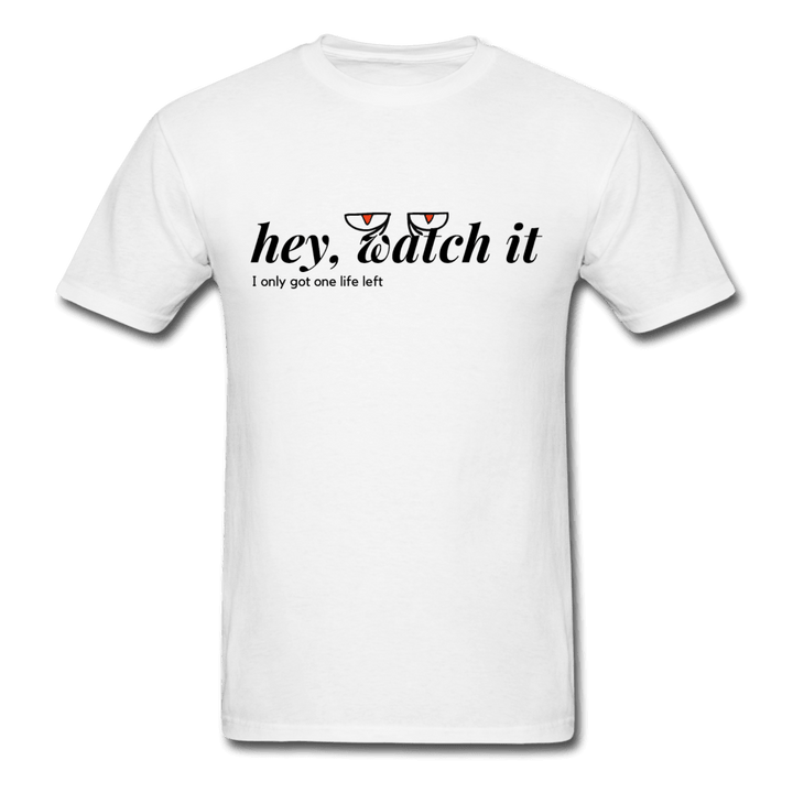 Hey Watch It I Only Got 1 Life Left Funny Unisex T-Shirt - white