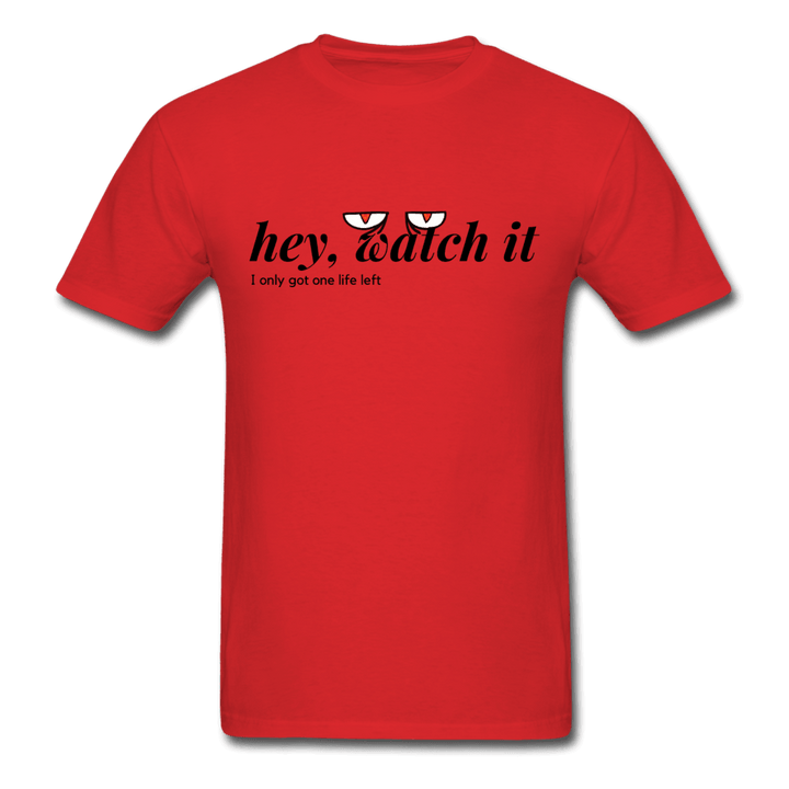 Hey Watch It I Only Got 1 Life Left Funny Unisex T-Shirt - red