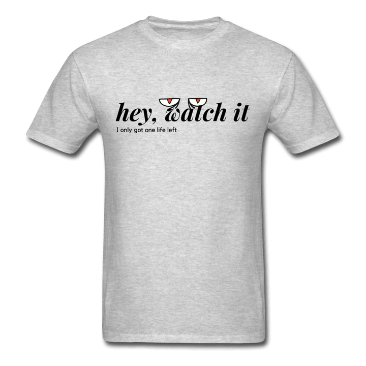 Hey Watch It I Only Got 1 Life Left Funny Unisex T-Shirt - heather gray