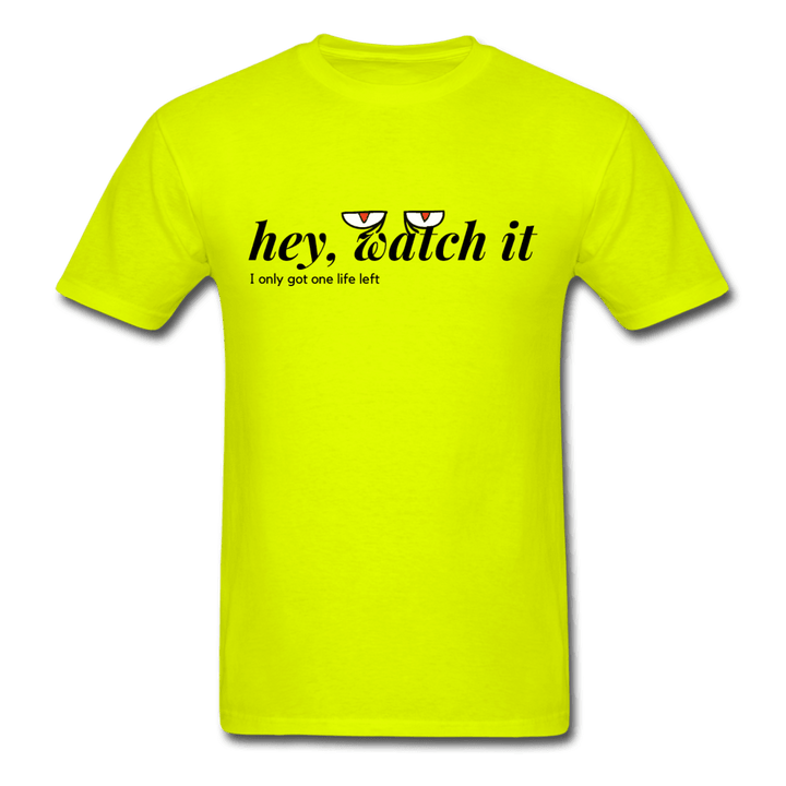 Hey Watch It I Only Got 1 Life Left Funny Unisex T-Shirt - safety green