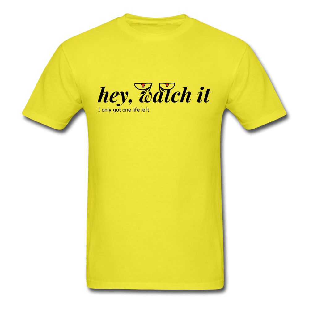 Hey Watch It I Only Got 1 Life Left Funny Unisex T-Shirt - yellow