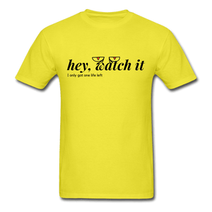 Hey Watch It I Only Got 1 Life Left Funny Unisex T-Shirt - yellow