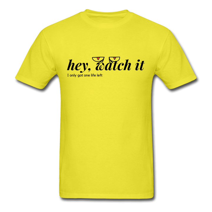 Hey Watch It I Only Got 1 Life Left Funny Unisex T-Shirt - yellow