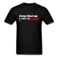 Keep That Up & You'll be Dead Funny Unisex T-Shirt - black