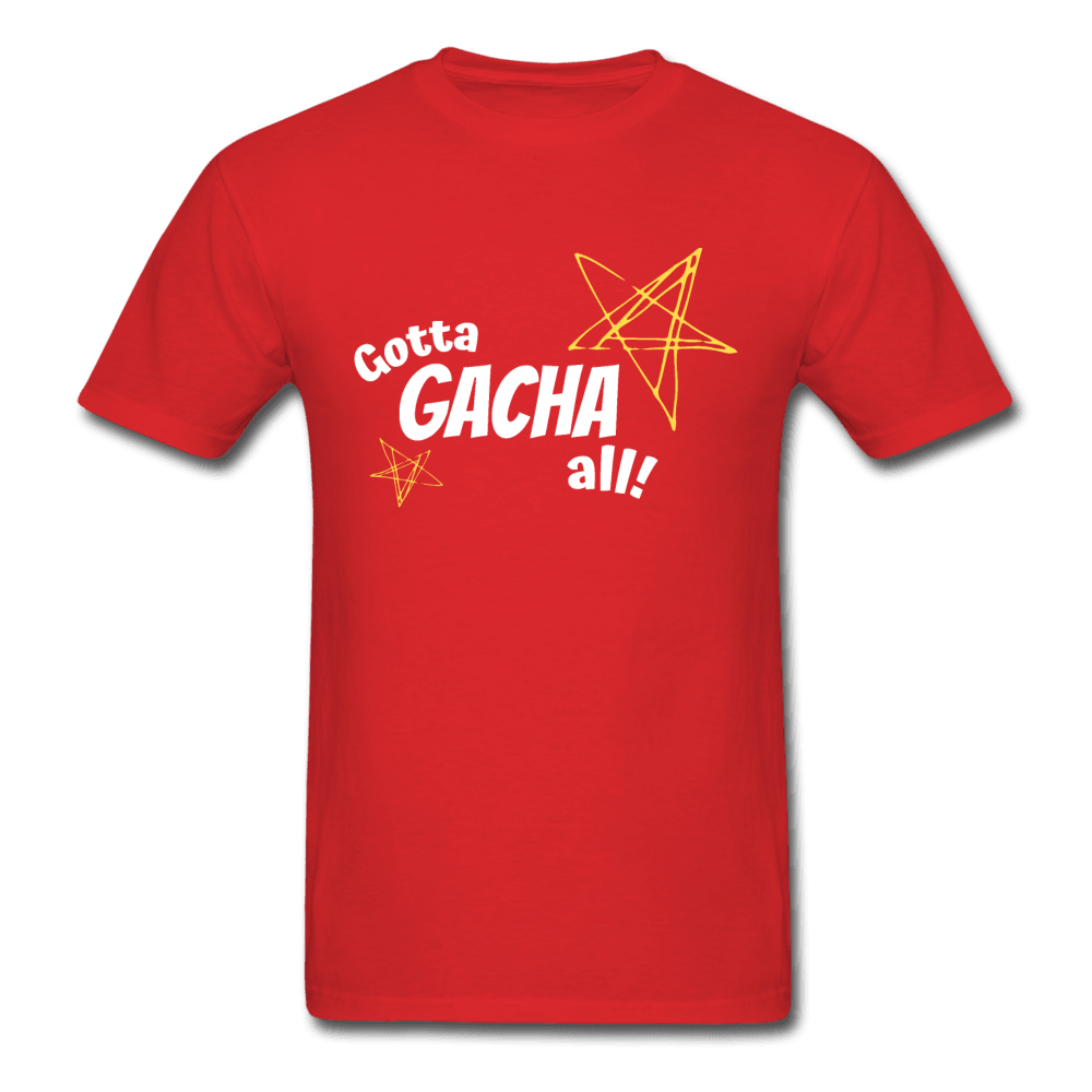 Gotta Gacha All! Fun Gaming Unisex T-Shirt - red
