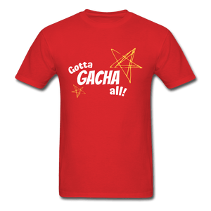 Gotta Gacha All! Fun Gaming Unisex T-Shirt - red