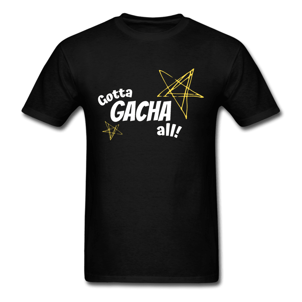 Gotta Gacha All! Fun Gaming Unisex T-Shirt - black