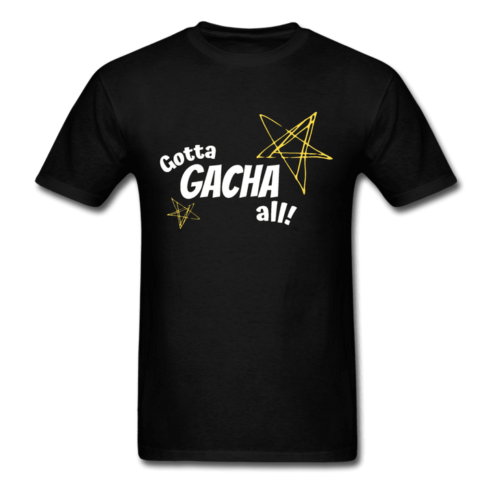 Gotta Gacha All! Fun Gaming Unisex T-Shirt - black