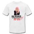 You Seriously Playing in Front of Me Again?! Funny Unisex Jersey T-Shirt - white