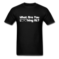 What Are You Looking At? Unisex T-Shirt - black