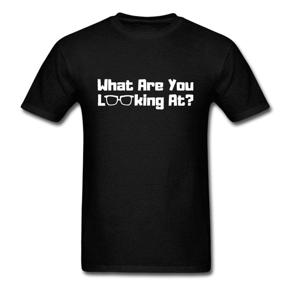 What Are You Looking At? Unisex T-Shirt - black