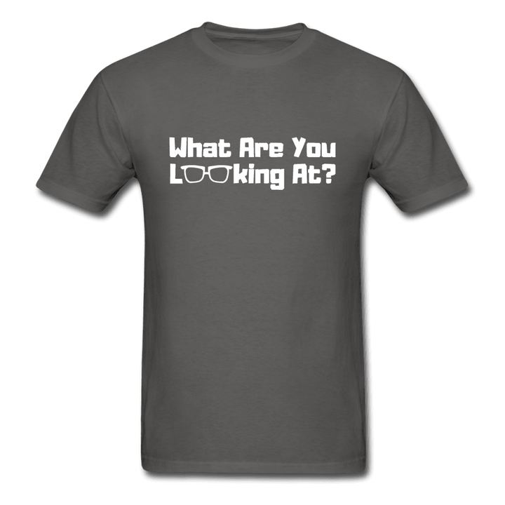 What Are You Looking At? Unisex T-Shirt - charcoal