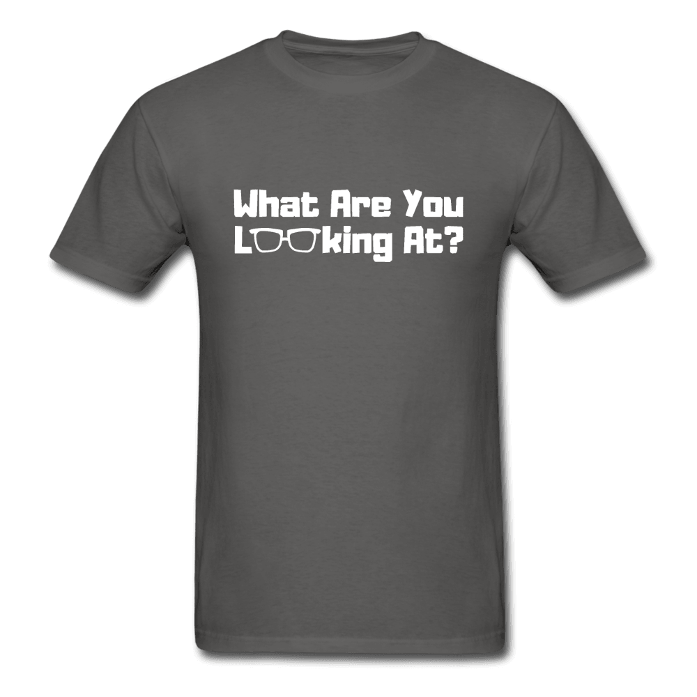 What Are You Looking At? Unisex T-Shirt - charcoal